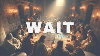 Sermon: Wait | Scripture Reading: Acts 1:1-5