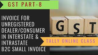 GST: Invoice for unregistered /Consumer /Cash in intrastate & Interstate  B2C Small Invoice/ S.No-8