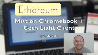 Ethereum Mist on Chromebook + Geth light client - #blockchain #vlog #009