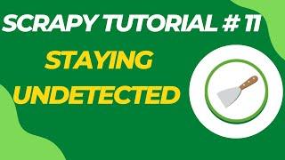 Staying Undetected and Unblocked - Scrapy Tutorial Series Part#11