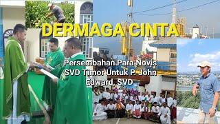 DERMAGA CINTA: Persembahan Para Novis SVD Timor Untuk P. John Edward, SVD