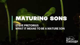 What it means to be a mature son - Steve Pretorius