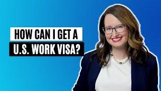 How can I get a U S  work visa?