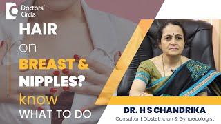 Hair On Breasts & Nipples - Is That Normal ? #womenshealth - Dr. H S Chandrika | Doctors' Circle