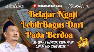 NGAJI GUS BAHA || BELAJAR NGAJI LEBIH BAGUS DARI PADA BERDOA || GUS BAHA TERBARU 2024