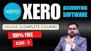 How To Use XERO | Class 3 | Accounting Software Tutorial for Small Business (Beginners to Advance)