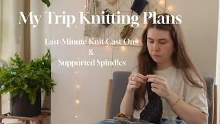 Last-Minute Knit Cast On + Supported Spindles: My Trip Knitting Plans