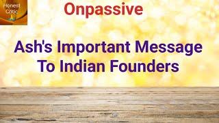 #onpassive | Ash's Message to Indian Founders