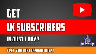 Get 1K Subscribers On YouTube In Just 1 Day | Free YouTube Promotions | Om Gamings!