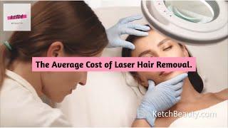 Average cost of laser hair removal | KetchBeauty.com