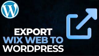 How To Export Wix Website To WordPress | Convert Wix Website To WordPress