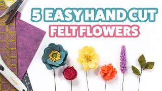 5 EASY Felt Flowers to try!  | Hand Cut Felt Flowers for Beginners