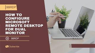 How to configure Microsoft Remote Desktop For Dual Monitor