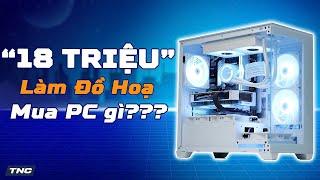 PC Đồ Hoạ 18 Triệu: Sinh Viên Làm Thiết Kế Đồ Hoạ Thì Nên Mua PC Thế Nào????