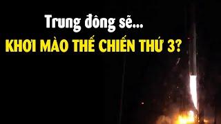 Tại sao Trung Đông bên bờ chiến tranh toàn diện??