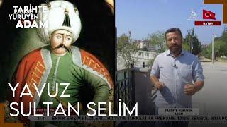 Tarihte Yürüyen Adam - Hatay | Yavuz Sultan Selim ve Hilafet - 1. Bölüm