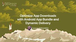 [DevFest Nantes 2018] Optimize App Downloads with Android App Bundle and Dynamic Delivery