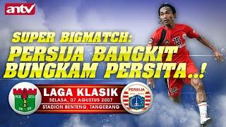 SUPER BIGMATCH: PERSITA Tangerang  Vs PERSIJA Jakarta, LDI 2007 || Laga Klasik