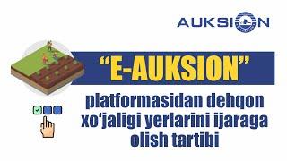 "E-AUKSION" platformasidan dehqon xo'jaligi yerlarini ijaraga olish tartibi