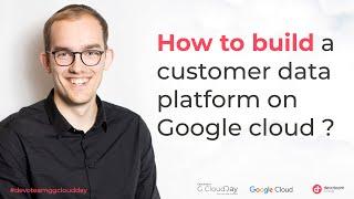 How to build a customer data platform on Google cloud ?