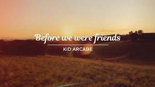 KID ARCADE - Before we were friends [Official Music Video]