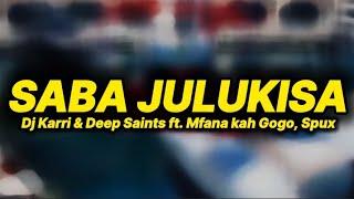 Dj Karri & Deep Saints - Saba julukisa (lyrics) ft. Mfana kah Gogo, Spux