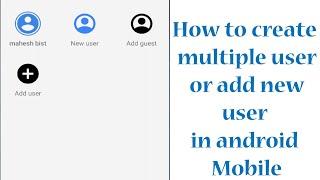 How to create multiple users or add new user in android mobile