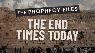 The Prophecy Files: The End Times Today