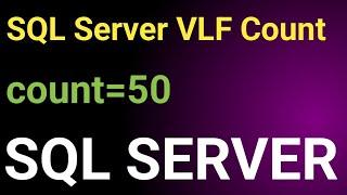 SQL Server Virtual Log Files VLF || SQL Server VLF  || SQL Server VLF Count