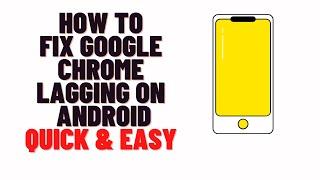 how to fix google chrome lagging on android