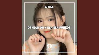 DJ Hold On X Ela Ela Funkot