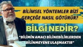 Bilimsel Yöntemler Bizi Gerçeğe Nasıl Götürür? Bilgi Nedir?