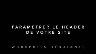 Paramètrage du Header de votre site Wordpress