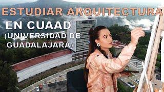 ESTUDIAR ARQUITECTURA EN CUAAD | UNIVERSIDAD DE GUADALAJARA