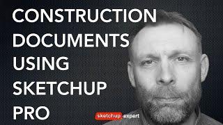 Construction Documents Using SketchUp Pro NOW UPDATED- 2024 VERSION