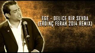 Ege - Delice Bir Sevda (Erdinç Ferah 2014 Remix)
