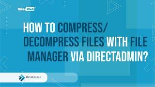 How to Compress/Decompress Files with File Manager via DirectAdmin? | MilesWeb