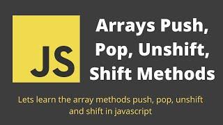 24. Array Push, Pop, Unshift, Shift methods in Javascript arrays.