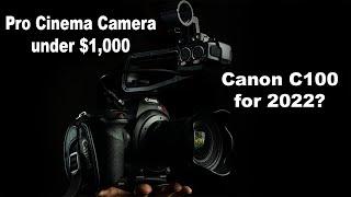 Pro Cinema Camera for under $1,000?! Canon C100 Worth it for 2022?