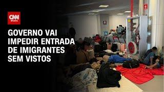 Governo vai impedir entrada de imigrantes sem vistos | CNN PRIME TIME