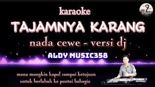 TAJAMNYA KARANG | KARAOKE NADA CEWE | VERSI DJ ALDY MUSIC358 | LAGU TRENDING SAAT INI