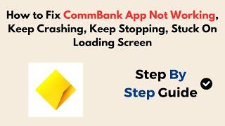 How to Fix CommBank App Not Working, Keep Crashing, Keep Stopping, Stuck On Loading Screen