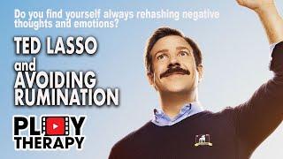 Therapist looks at AVOIDING RUMINATION using the character TED LASSO