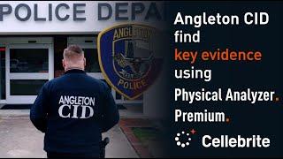 Angleton Police Department Find Key Evidence Using Cellebrite Premium and Physical Analyzer