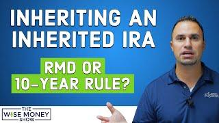 RMD or 10 Year Rule on Inheriting an Inherited IRA?