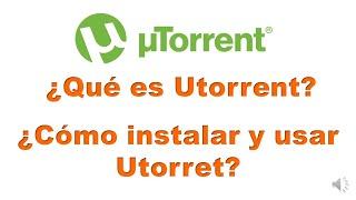 UTorrent ¿Qué es U Torrent? ¿Cómo descargar, instalar y usar U Torrent?