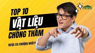 Top 10 vật liệu chống thấm được ưa chuộng nhất trên thế giới?