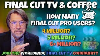 How Many Final Cut Pro Users? - Final Cut TV & Coffee #103