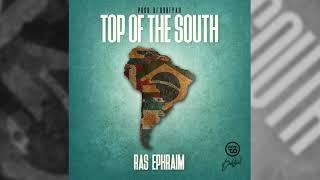 TOP OF THE SOUTH - Ras Ephraim ft, Dj Dubfyah  *2021*