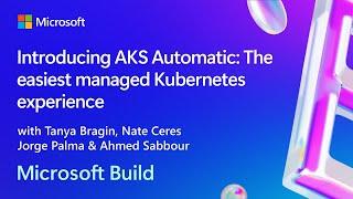 Introducing AKS Automatic: The easiest managed Kubernetes experience | BRK122